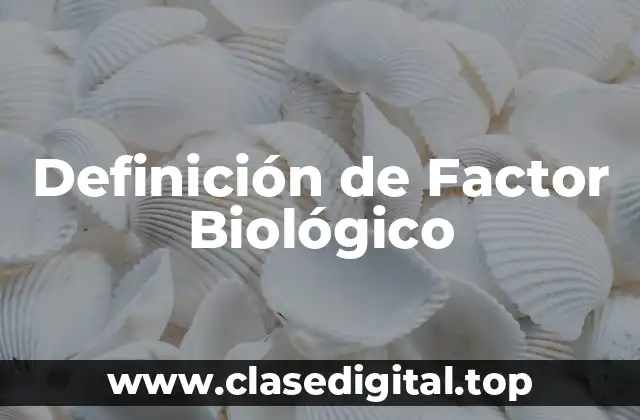 Definición de Factor Biológico