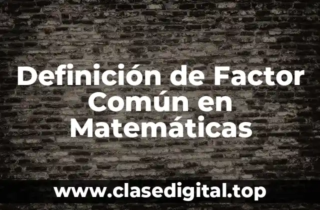 Definición de Factor Común en Matemáticas