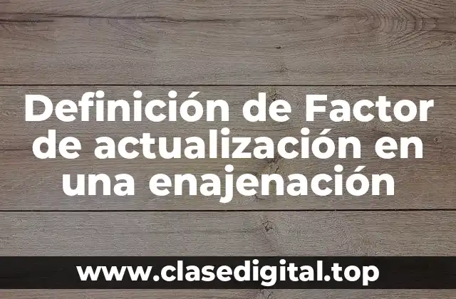 Definición de Factor de actualización en una enajenación