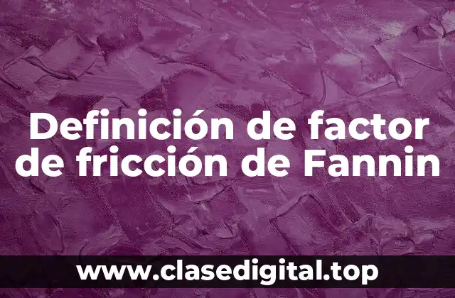 Definición de factor de fricción de Fannin