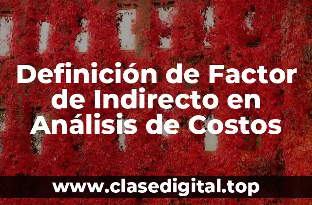 Definición de Factor de Indirecto en Análisis de Costos