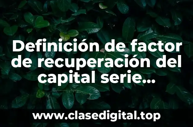 Definición de factor de recuperación del capital serie uniforme