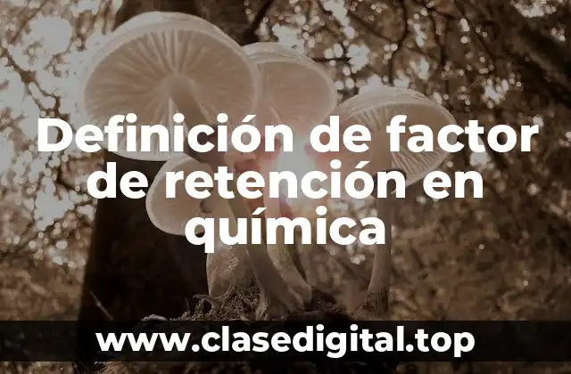 Definición de factor de retención en química