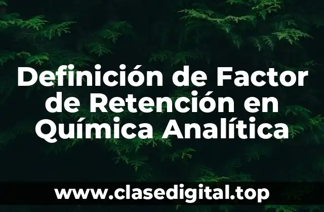 Definición de Factor de Retención en Química Analítica