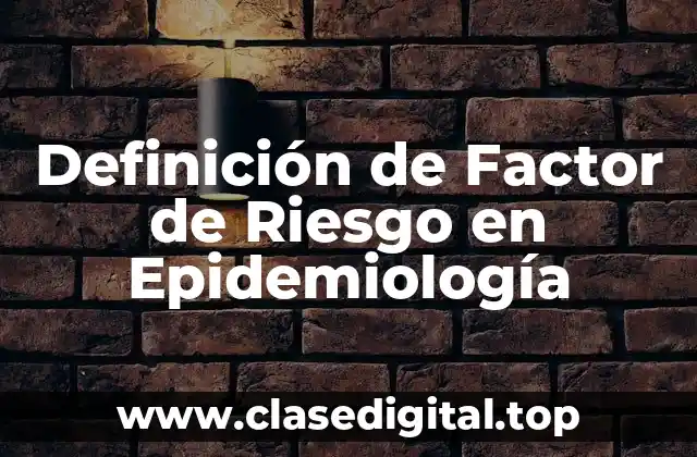 Definición de Factor de Riesgo en Epidemiología