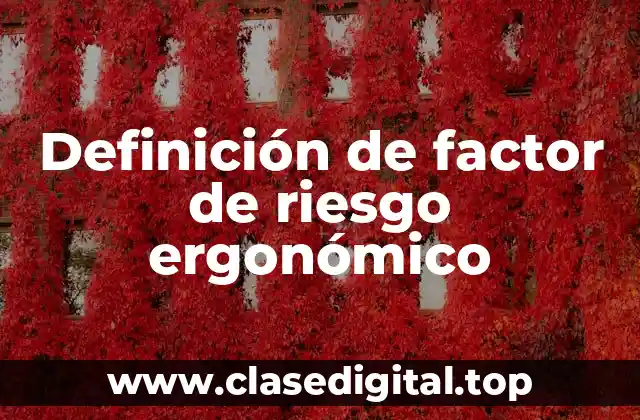 Definición de factor de riesgo ergonómico