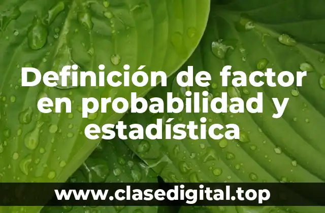 Definición de factor en probabilidad y estadística