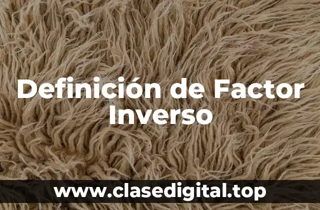 Definición de Factor Inverso