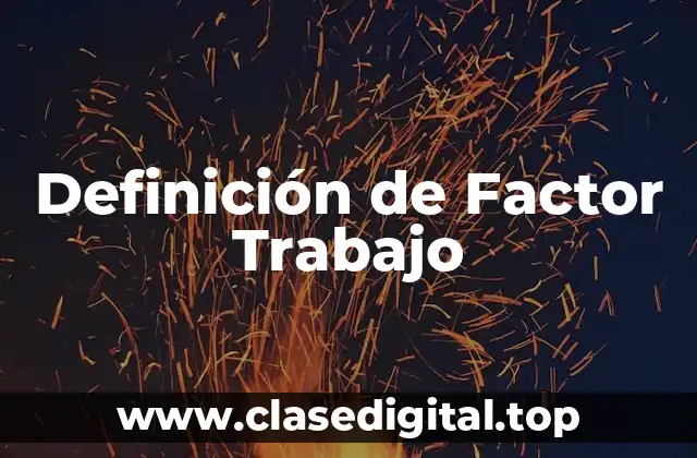 Definición de Factor Trabajo