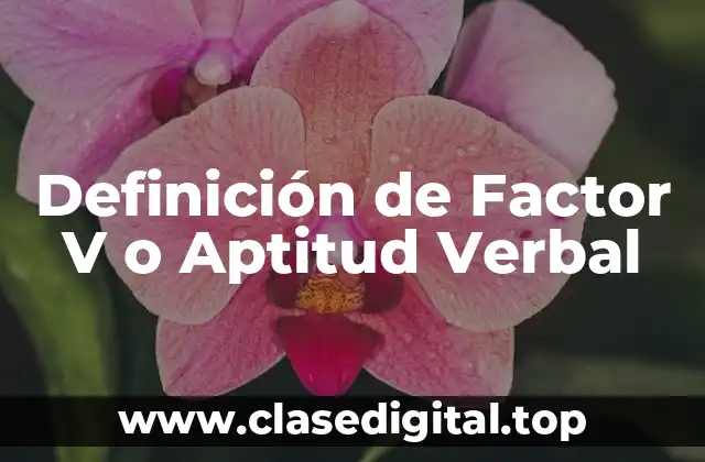 Definición de Factor V o Aptitud Verbal