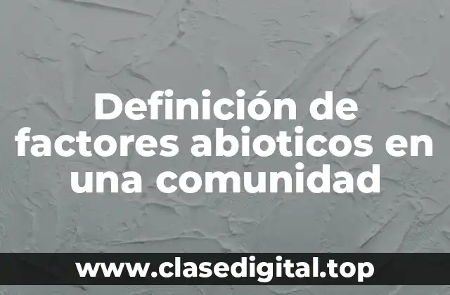 Definición de factores abioticos en una comunidad