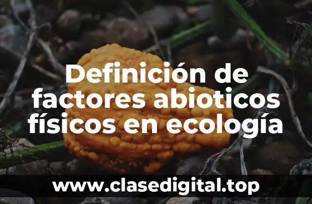 Definición de factores abioticos físicos en ecología