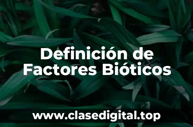 Ejemplos de Factores Bióticos