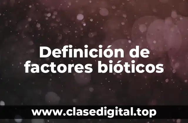 Definición de factores bióticos