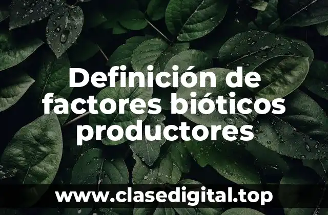 Definición de factores bióticos productores