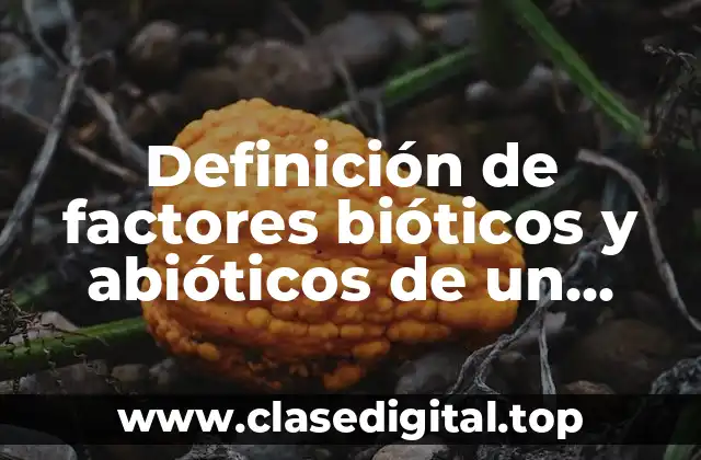 Ejemplos de factores bióticos y abióticos