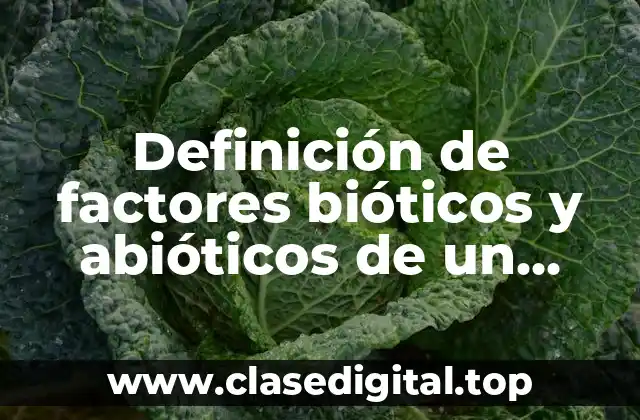 Definición de factores bióticos y abióticos de un ecosistema terrestre