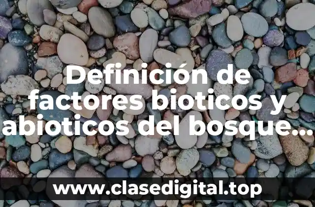 Definición de factores bioticos y abioticos del bosque caducifolio