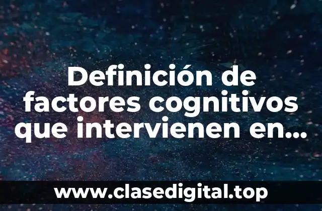Definición de factores cognitivos que intervienen en el aprendizaje