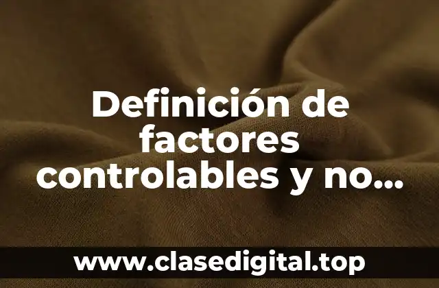 Definición de factores controlables y no controlables en un experimento.