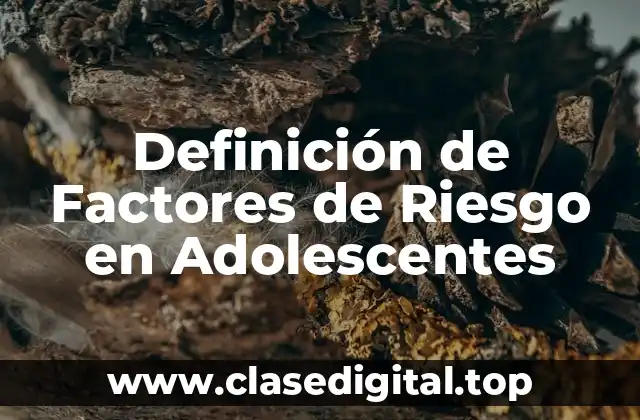 Definición de Factores de Riesgo en Adolescentes