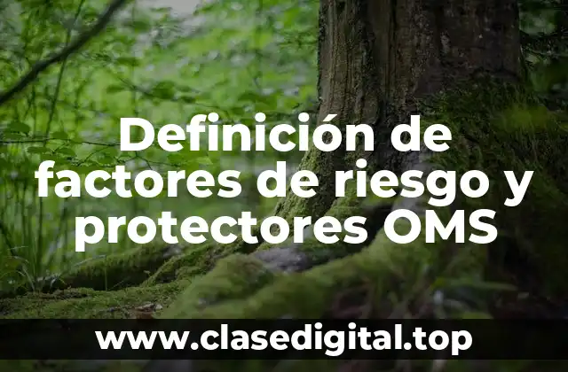 Definición de factores de riesgo y protectores OMS
