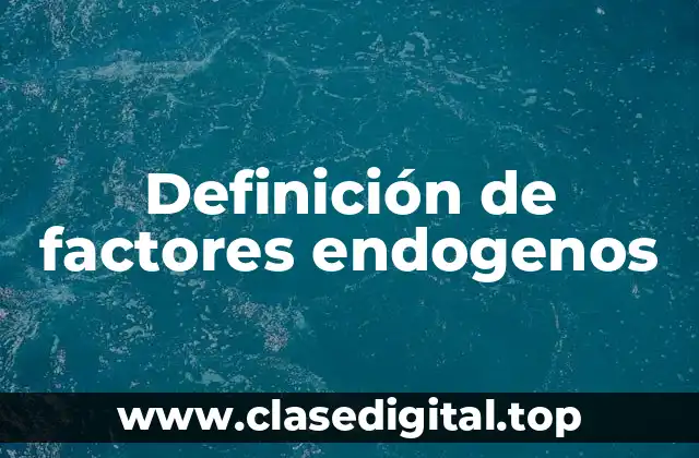 Definición de factores endogenos