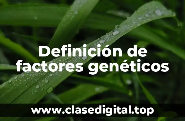 Definición de factores genéticos