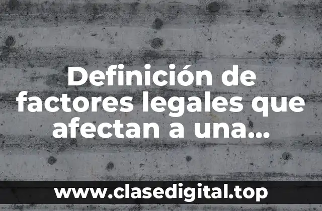 Definición de factores legales que afectan a una empresa