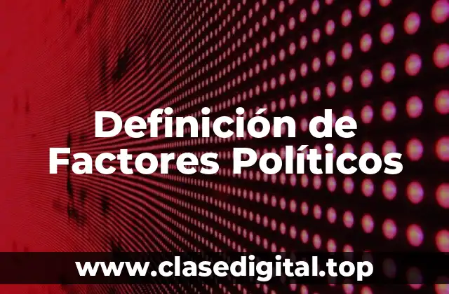 Definición de Factores Políticos