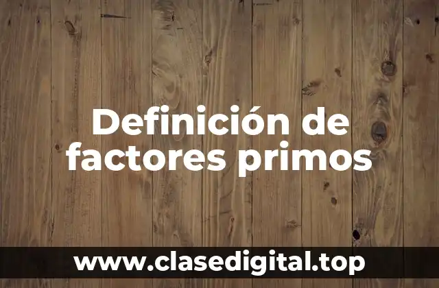 Definición tecnica de factor primo