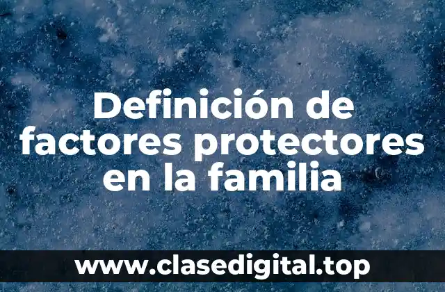 Definición de factores protectores en la familia