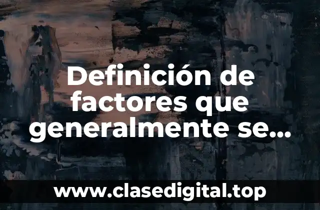 Definición de factores que generalmente se evalúan en un instrumento