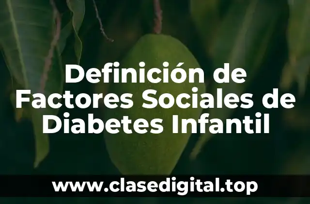 Definición de Factores Sociales de Diabetes Infantil