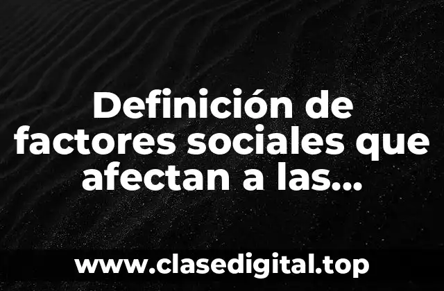 Definición de factores sociales que afectan a las empresas