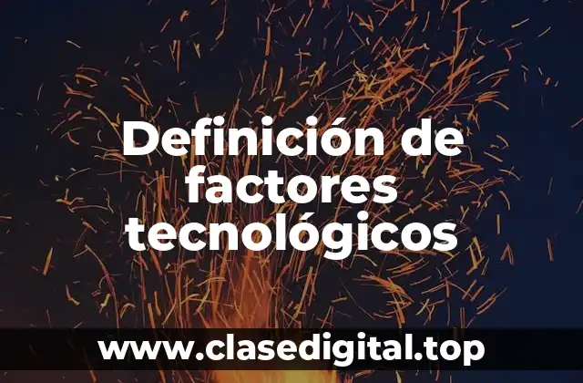 Ejemplos de factores tecnológicos