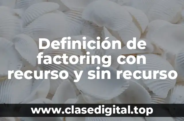 Definición de factoring con recurso y sin recurso