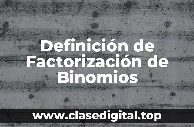Definición de Factorización de Binomios