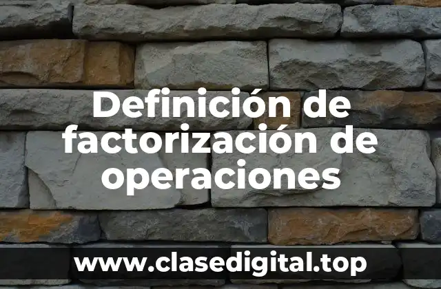 Definición de factorización de operaciones