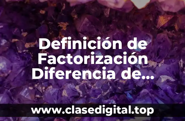 Definición de Factorización Diferencia de Cuadrados