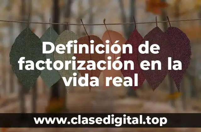 Definición de factorización en la vida real