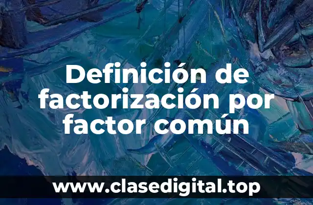 Definición de factorización por factor común