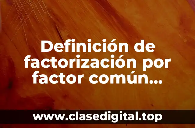 Ejemplos de factorización por factor común monómio