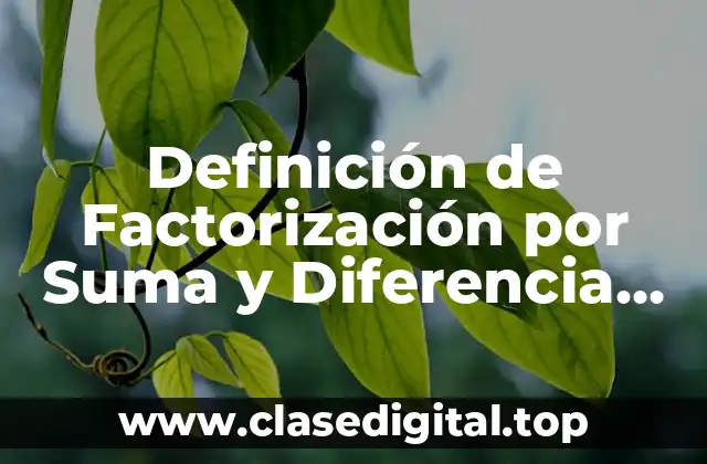 Definición de Factorización por Suma y Diferencia de Cubos