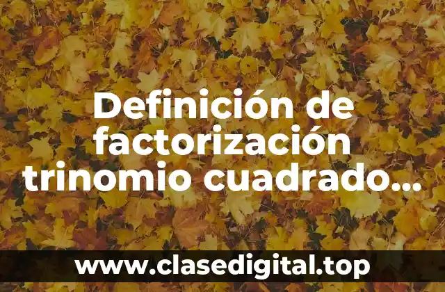 Ejemplos de factorización trinomio cuadrado no perfecto de la forma