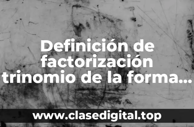 Ejemplos de factorización trinomio de la forma ax2 bx c