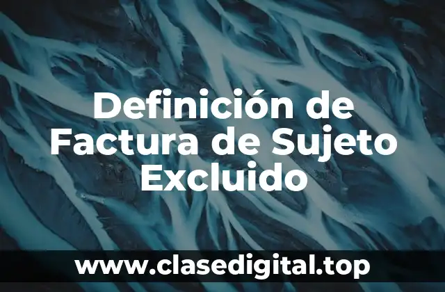 Definición de Factura de Sujeto Excluido