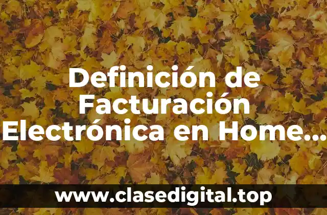 Definición de Facturación Electrónica en Home Depot