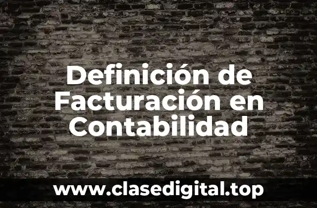 Definición de Facturación en Contabilidad