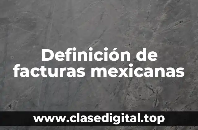 Definición de facturas mexicanas